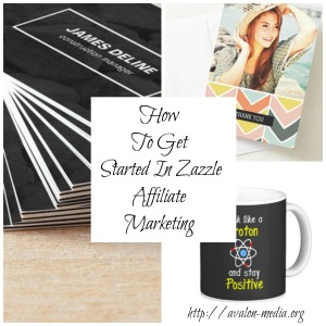 How To Get Started In Zazzle Affiliate Marketing